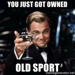 you-just-got-owned-old-sport.jpg
