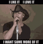 tim-mcgraw-i-like-it-i-love-it.gif